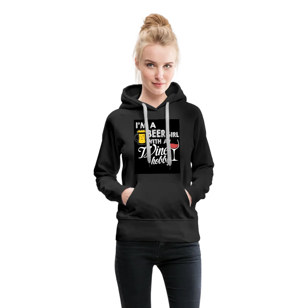 I'm A Beer Girl With A Wine Hobby Women’s Premium Hoodie