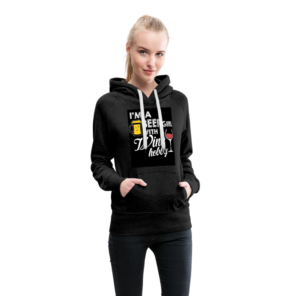 I'm A Beer Girl With A Wine Hobby Women’s Premium Hoodie