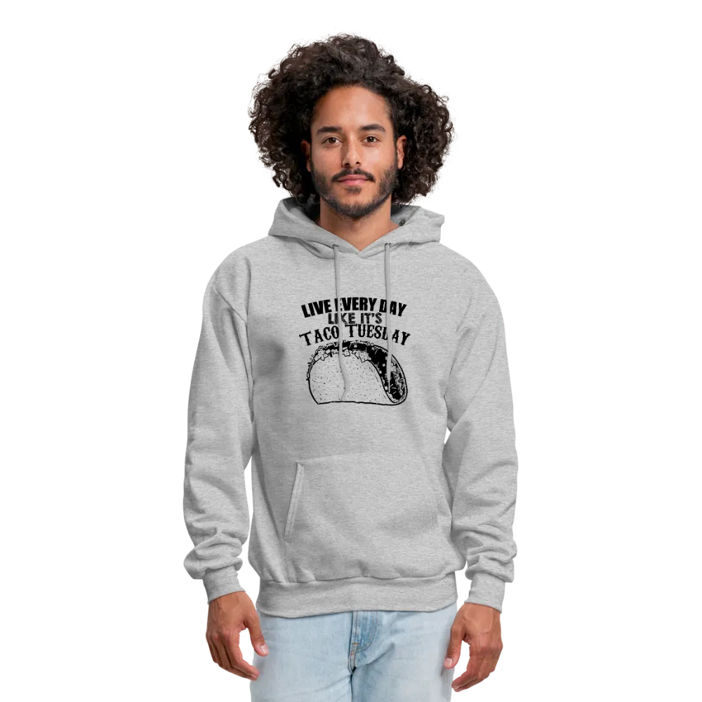 Live Every Day Like It's Taco Tuesday Men's Hoodie